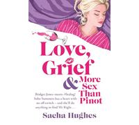 Love, Grief & More Sex Than Pinot: Bridget Jones-meets-Fleabag! Soho Summers has a heart with no off-switch and she’ll do anything to find Mr Right... (Soho Summers Series)