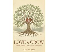 Love & Grow: Find Purpose | Transcend Suffering