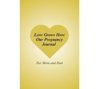 Love Grows Here: Our Pregnancy Journal For Mom and Dad