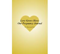 Love Grows Here: Our Pregnancy Journal For Mom and Dad