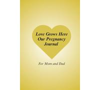 Love Grows Here: Our Pregnancy Journal For Mom and Dad