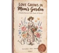 Love grows in mom's garden: A guided Journal, plant trucker and planner