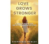 Love Grows Stronger: A Journey of Healing, Faith, and the Ever-Deepening Love of God