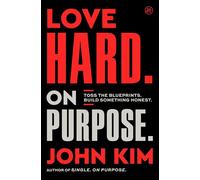 Love Hard On Purpose: Toss the Blueprints. Build Something Honest.: 7