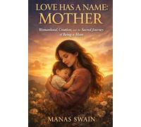 Love Has A Name: Mother: Womanhood, Creation, and the Sacred Journey of Being a Mom