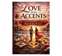 LOVE HAS ACCENTS: How Culture, Family Patterns, and Faith Shape the Way We Love