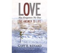 Love Has Forgotten No One: The Answer to Life
