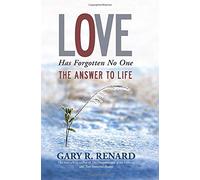 Love Has Forgotten No One: The Answer to Life