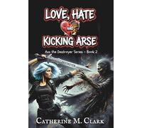 Love, Hate and kicking Arse: 2 (Ava the Destroyer)