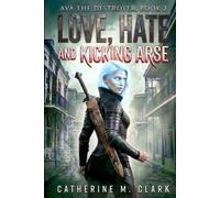 Love, Hate and kicking Arse: 2 (Ava the Destroyer)