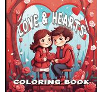 Love & Hearts Coloring Book: Bold and Easy Heart-Themed Designs for Relaxation, Creativity, and Fun - Perfect for All Ages! (The Bold and Easy Coloring Book Collection)