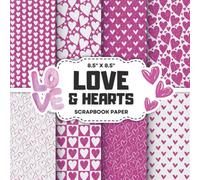Love & Hearts Scrapbook Paper: Decorative Double-Sided Heart Pattern Craft Papers for Junk Journals, Wrapping, Card Making & Mixed Media Projects