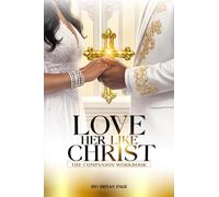 Love Her Like Christ Love The Church Companion Work Book: A Guided Study For Individuals, Couples, Or Groups