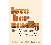 Love Her Madly: Jim Morrison, Mary, and Me