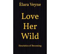 Love Her Wild: Heuristics of Becoming