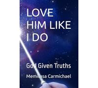 LOVE HIM LIKE I DO: God Given Truths