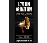 Love Him or Hate Him: Trump in His Own Words - Volume I