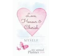 Love, Honour & Cherish Myself: My Annual Planner 2026