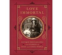 Love Immortal: Antique Photographs and Stories of Dogs and Their People