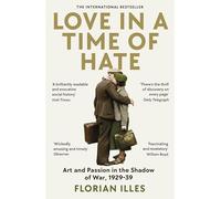 Love in a Time of Hate: Art and Passion in the Shadow of War, 1929-39