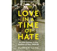 Love in a Time of Hate: Art and Passion in the Shadow of War, 1929-39