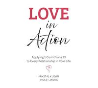 Love in Action: Applying 1 Corinthians 13 to Every Relationship in Your Life