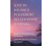 Love in Balance: Polyamory Relationship Journal: 30 Guided Prompts for Boundaries, Communication & Connection in Ethical Non-Monogamy