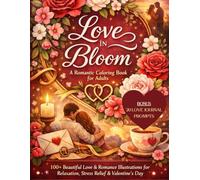 Love in Bloom A Romantic Coloring Book for Adults: 100+ Beautiful Love & Romance Illustrations for Relaxation, Stress Relief & Valentine’s Day | Love ... for Adults Designed for Comfort and Joy)