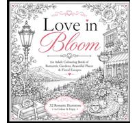 Love in Bloom: An Adult Colouring Book of Romantic Gardens, Beautiful Places & Floral Escapes