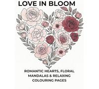Love in Bloom: An Adult Valentine’s Day Coloring Book for Relaxation and Creativity