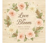 Love in Bloom Bridal Shower Guest book: A Keepsake for Wedding Wishes, Marriage Advice, and Cherished Memories - Rustic Wood & Watercolor Flowers Design