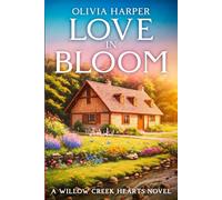Love In Bloom: Willow creek Hearts Novel