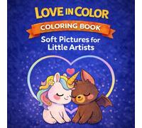 Love in Color - Coloring Book Soft Pictures for Little Artists: Easy Coloring Book for Kids and Toddlers