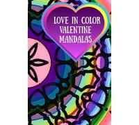 Love in Color Valentine Mandalas: A Beautiful Coloring Journey of Love-Inspired Mandalas