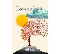 Love in Crisis: Love, Loss, and Life: A Doctor's Journey from America to Persia and Anatolia