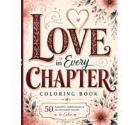 Love in Every Chapter Coloring Book: 50 Romantic, Inspirational, and Relationship Quotes with Beautiful Decorative Designs for Relaxation and Stress Relief (Escape Into Color Collection)