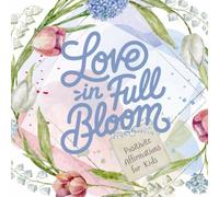 "Love in Full Bloom" Affirmation Book for Kids and Teens: This book was made just for you. (Motivational Book Series)