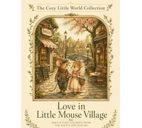 Love in Little Mouse Village: Bold & Easy Cozy Coloring Book for Adults and Seniors | Charming Village Life, Friendship and Sweet Romance (The Cozy Little World Collection)
