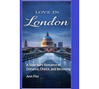 Love in London: A Slow Burn Romance of Distance, Choice, and Becoming (City Romance Series)