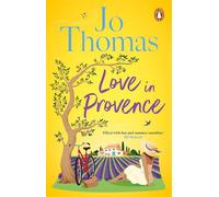 Love In Provence: Brand-new for 2024: Escape to France with this gorgeous romantic story from the bestselling author