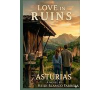 Love in Ruins: Asturias Romance: A Heartwarming Romance of Family Heritage, Migration, and Hope in the Spanish Mountains ("Stories to Fall in Love With")
