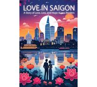Love in Saigon: A Story of Love, Loss, and Hope Across Borders