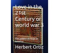 Love in the 21st Century or world war 3: The politics of Hope in America
