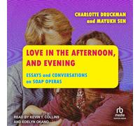 Love in the Afternoon, and Evening: Essays and Conversations on Soap Operas