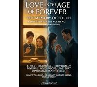 Love in the Age of Forever: The Memory of Touch: A Love Story in the Age of AGI (Artificial General Intelligence)