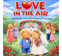 LOVE IN THE AIR: Coloring the Lives of Loving and Cozy Bears