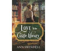 Love in the Castle Library: A Contemporary Sweet Romance featuring Royalty, Bookish Themes, Uncovering a WW1 Mystery, and a Strong Faith Element