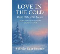 LOVE IN THE COLD - POETRY OF THE WHITE SNOW: PUNJABI and ENGLISH - A Bilingual Journey Through Winter and Love (LOVE IN THE COLD - Poetry in Punjabi and English)