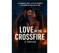 Love in the Crossfire: A Romance Written in Blood and Fire