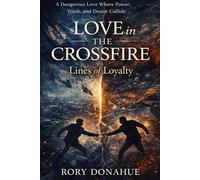 Love in the Crossfire: Lines of Loyalty: A Dangerous Love Where Power, Truth, and Desire Collide
